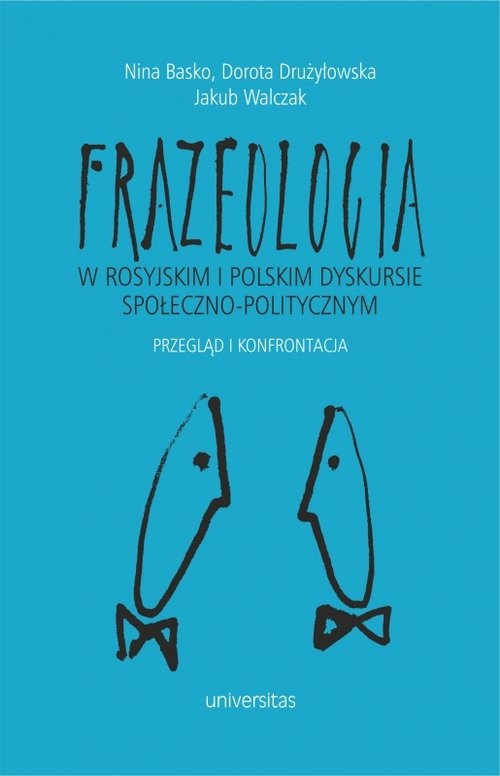 okładka Frazeologia w rosyjskim i polskim dyskursie społeczno-politycznym Przegląd i konfrontacja książka | Basko Nina, Drużyłowska Dorota, Walczak Jakub