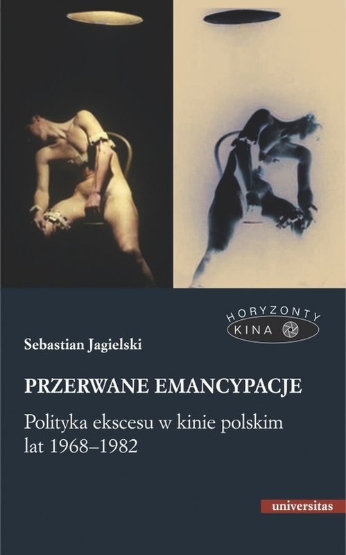 okładka Przerwane emancypacje Polityka ekscesu w kinie polskim lat 1968-1982 książka | Jagielski Sebastian