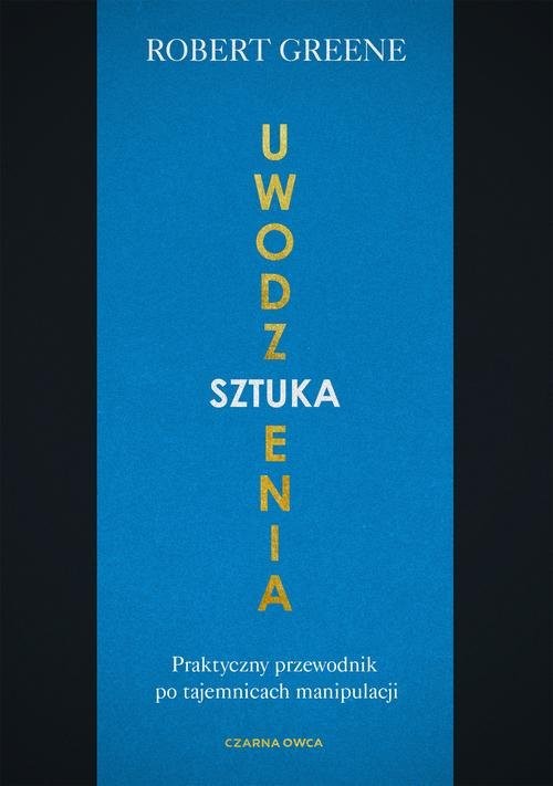 okładka Sztuka uwodzenia Praktyczny przewodnik po tajemnicach manipulacji książka | Robert Greene