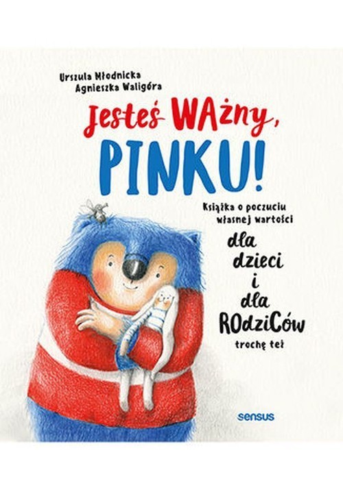 okładka Jesteś ważny, Pinku! Książka o poczuciu własnej wartości dla dzieci i dla rodziców trochę też książka | Urszula Młodnicka-Korna