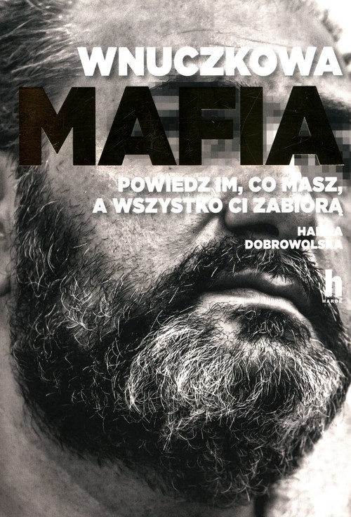 okładka Wnuczkowa mafia Powiedz im, co masz, a wszystko ci zabiorą książka | Hanna Dobrowolska