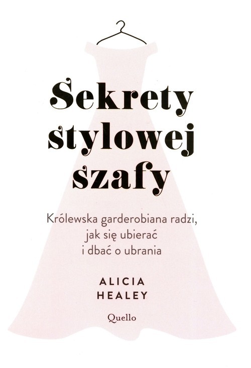 okładka Sekrety królowej szafy Królewska garderobiana radzi, jak się ubierać i dbać o ubrania książka | Alicia Healey