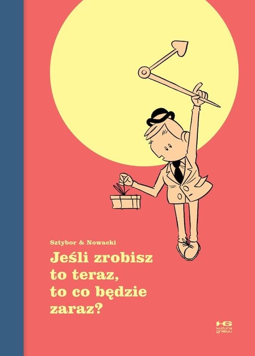 okładka Jeśli zrobisz to teraz to co będzie zaraz książka | Sztybor/Nowacki