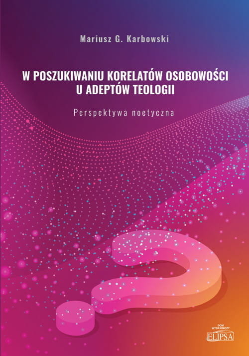 okładka W poszukiwaniu korelatów osobowości u adeptów teologii Perspektywa noetyczna książka | Karbowski MariuszG.