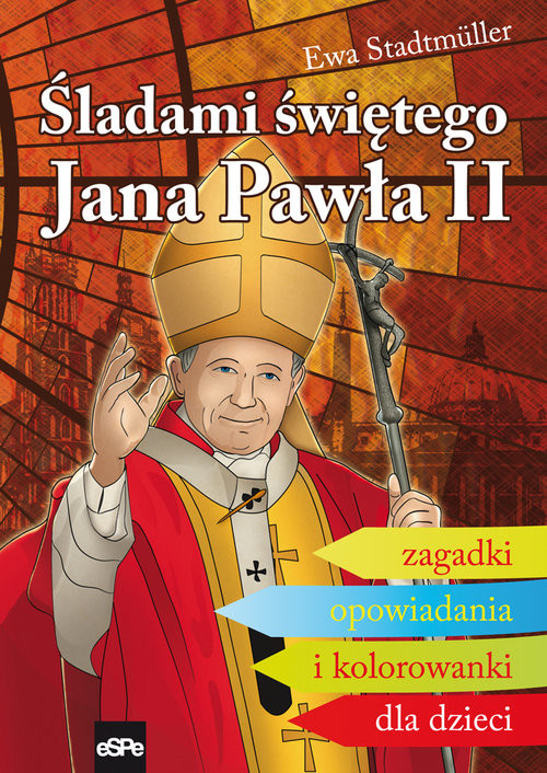 okładka Śladami świętego Jana Pawła II Zagadki, opowiadania i kolorowanki dla dzieci książka | Ewa Stadtmuller