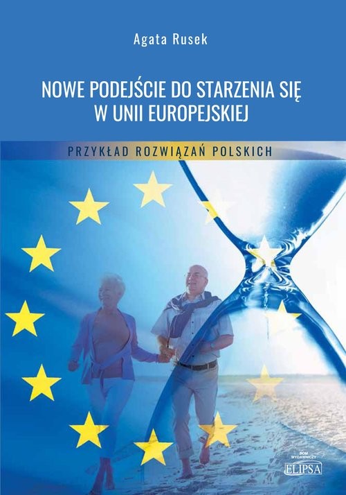 okładka Nowe podejście do starzenia się w Unii Europejskiej Przykład rozwiązań polskich książka | Agata Rusek