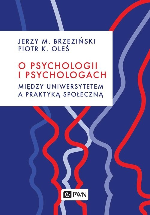 okładka O psychologii i psychologach Między uniwersytetem a praktyką książka | Brzeziński JerzyM., Piotr Oleś