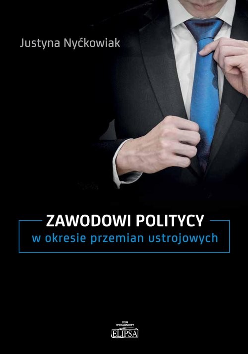 okładka Zawodowi politycy w okresie przemian ustrojowych książka | Justyna Nyćkowiak