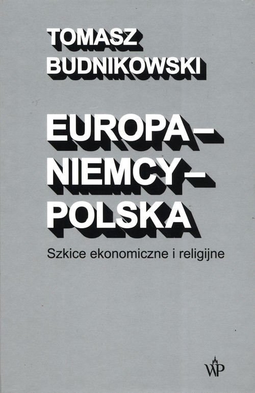 okładka Europa-Niemcy-Polska Szkice ekonomiczne i religijne książka | Tomasz Budnikowski