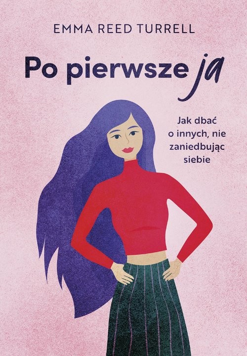 okładka Po pierwsze ja Jak dbać o innych, nie zaniedbując siebie książka | Emma Reed-Turrell