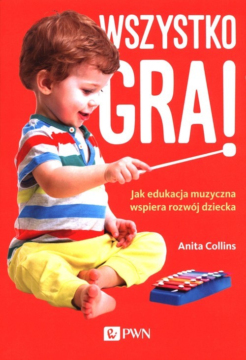 okładka Wszystko gra! Jak edukacja muzyczna wspiera rozwój dziecka książka | Anita Collins