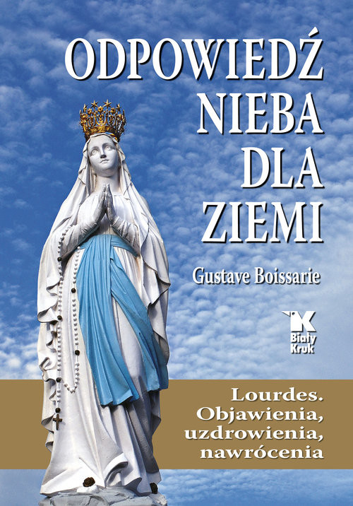 okładka Odpowiedź Nieba dla Ziemi. Lourdes. Objawienia, uzdrowienia, nawrócenia książka | Gustave Boissarie