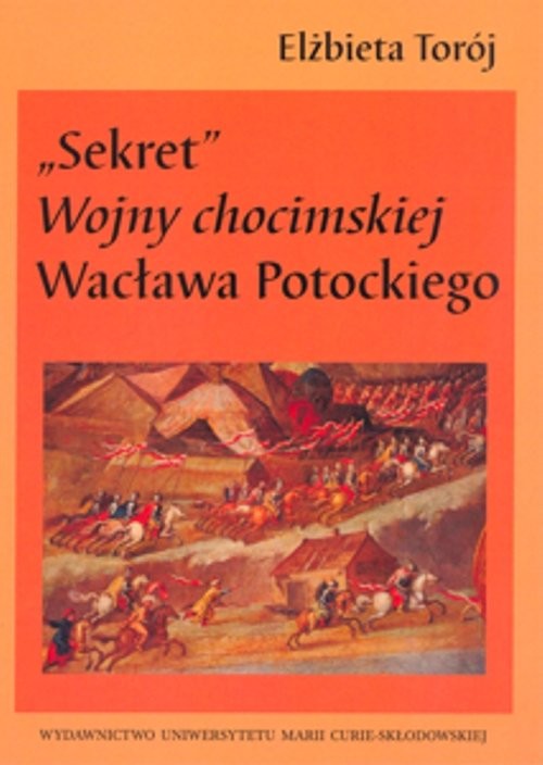 okładka Sekret Wojny chocimskiej Wacława Potockiego książka | Elżbieta Torój