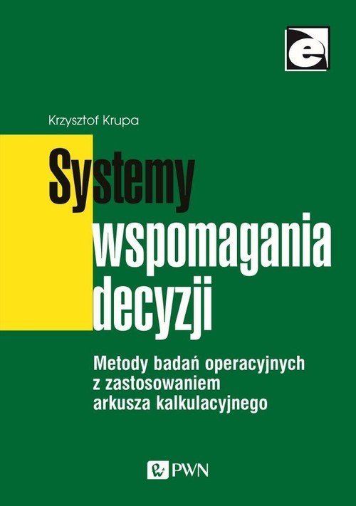 okładka Systemy wspomagania decyzji Metody badań operacyjnych z zastosowaniem arkusza kalkulacyjnego książka | Krzysztof Krupa