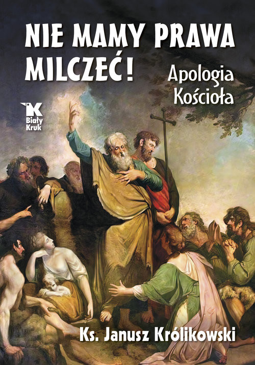 okładka Nie mamy prawa milczeć! Apologia Kościoła książka | Królikowski Janusz