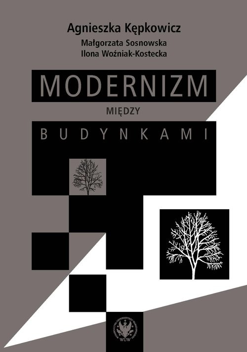 okładka Modernizm między budynkami książka | Agnieszka Kępkowicz, Sosnkowska Małgorzata, Ilona Woźniak-Kostecka