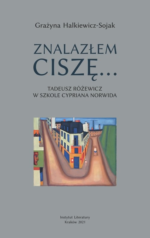 okładka Znalazłem ciszę Tadeusz Różewicz w szkole Cypriana Norwida książka | Grażyna Halkiewicz-Sojak