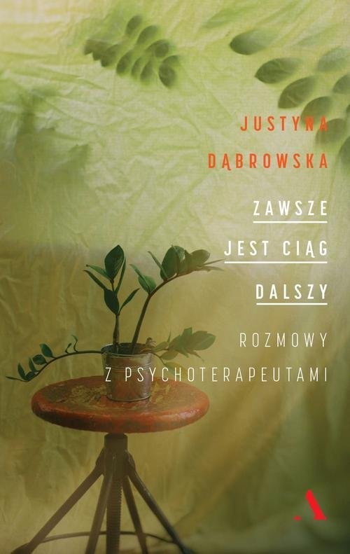 okładka Zawsze jest ciąg dalszy. Rozmowy z psychoterapeutami książka | Justyna Dąbrowska
