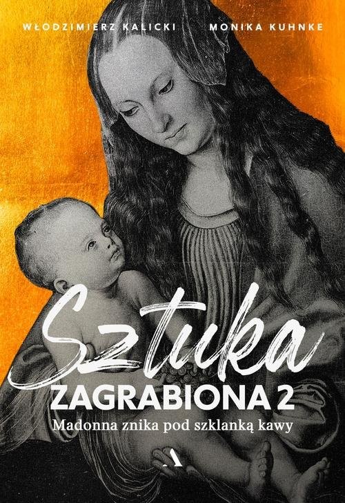 okładka Sztuka zagrabiona 2. Madonna znika pod szklanką kawy książka | Włodzimierz Kalicki, Monika Kuhnke