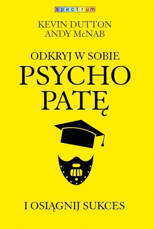 okładka Odkryj w sobie psychopatę i osiągnij sukces książka | Kevin Dutton, Andy McNab