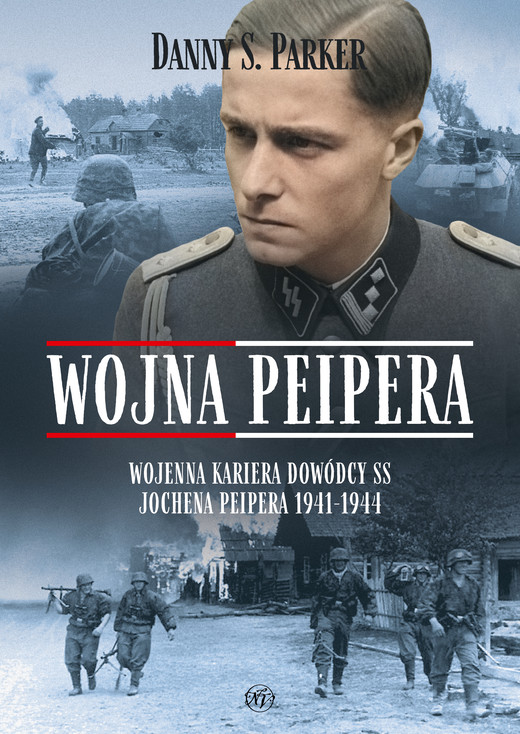 okładka Wojna Peipera. Wojenna kariera dowódcy SS Jochena Peipera 1941-1944 ebook | epub, mobi | Danny Parker