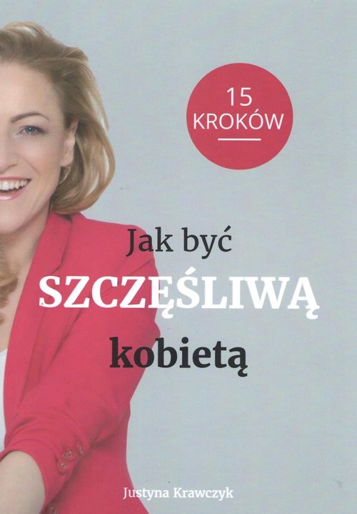 okładka Jak być Szczęśliwą kobietą 15 kroków książka | Justyna Krawczyk