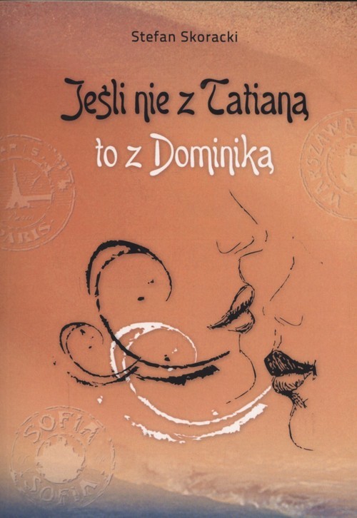 okładka Jeśli nie z Tatianą to z Dominiką książka | Stefan Skoracki