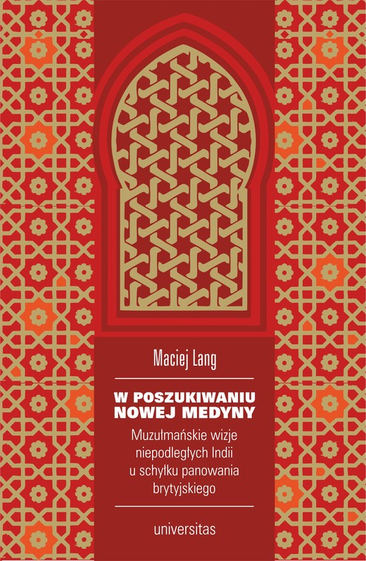okładka W poszukiwaniu Nowej Medyny. Muzułmańskie wizje niepodległych Indii u schyłku panowania brytyjskiego ebook | epub, mobi, pdf | Lang Maciej