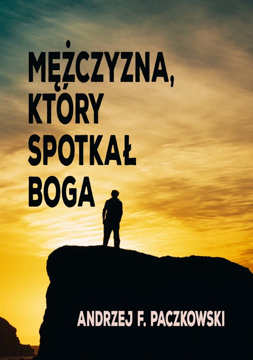 okładka Mężczyzna, który spotkał Boga ebook | epub, mobi | Andrzej F. Paczkowski
