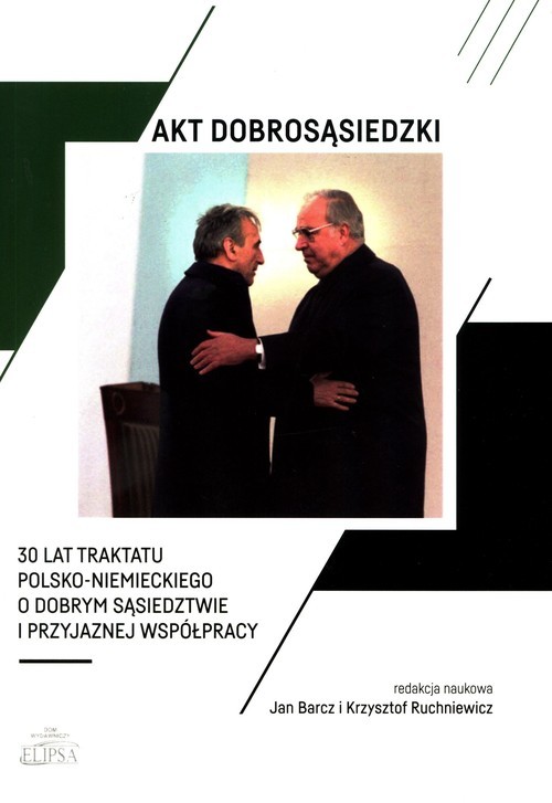 okładka Akt dobrosąsiedzki 30 lat Traktatu polsko-niemieckiego o dobrym sąsiedztwie i przyjaznej współprac książka