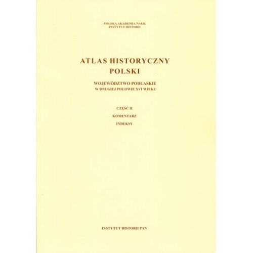 okładka Atlas historyczny Polski Województwo podlaskie w II poł XVI wieku Część 1 Mapy Plany Część 2 Komentarz Indeksy książka