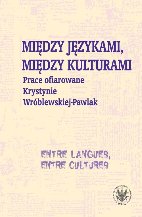 okładka Między językami, między kulturami Prace ofiarowane Krystynie Wróblewskiej-Pawlak książka | Monika Kostro, Szymankiewicz Krystyna, Grycan Magdalena