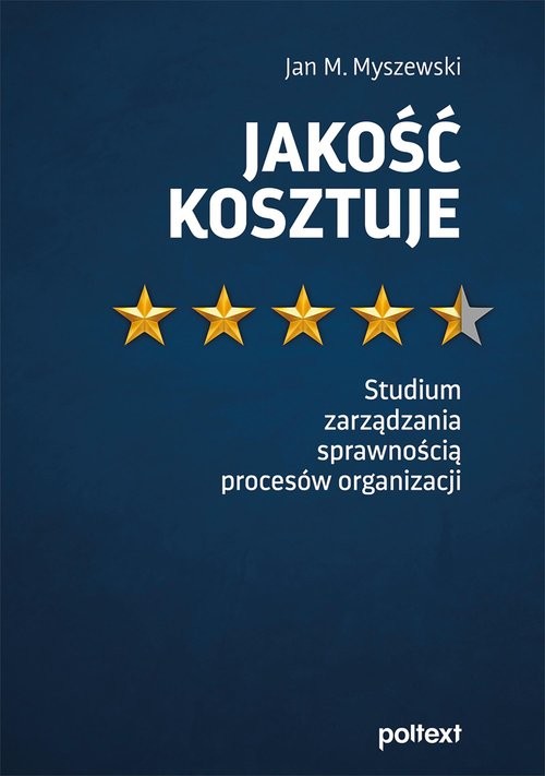 okładka Jakość kosztuje Studium zarządzania sprawnością procesów organizacji książka | Myszewski JanM.