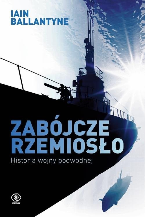 okładka Zabójcze rzemiosło Historia wojny podwodnej książka | Iain Ballantyne