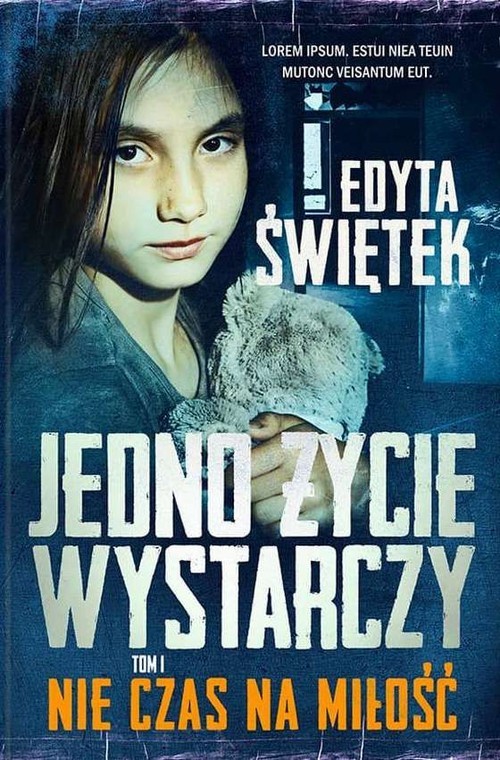 okładka Jedno życie wystarczy Tom 1 Nie czas na miłość książka | Edyta Świętek