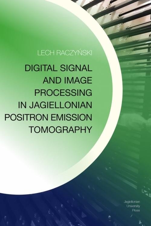 okładka Digital Signal and Image Processing in Jagiellonian Positron Emission Tomography książka | Lech Raczyński