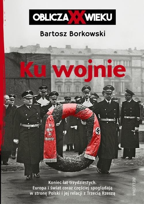 okładka Ku wojnie Oblicza XX Wieku książka | Bartosz Borkowski