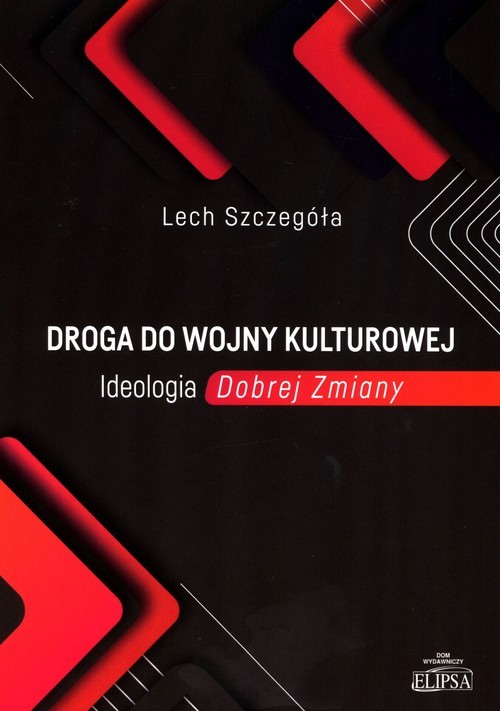 okładka Droga do wojny kulturowej Ideologia Dobrej Zmiany książka | Lech Szczegóła
