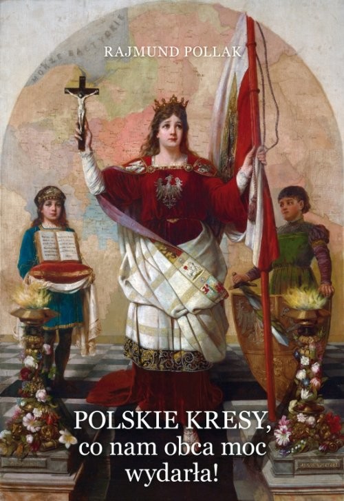 okładka Polskie Kresy co nam obca moc wydarła! książka | Rajmund Pollak