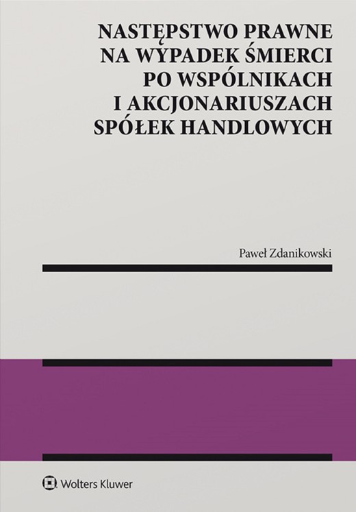 okładka Następstwo prawne na wypadek śmierci po wspólnikach i akcjonariuszach spółek handlowych (pdf) ebook | pdf | Paweł Zdanikowski