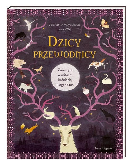 okładka Dzicy przewodnicy Zwierzęta w mitach, baśniach i legendach książka | Joanna Wajs, Jola Richter-Magnuszewska
