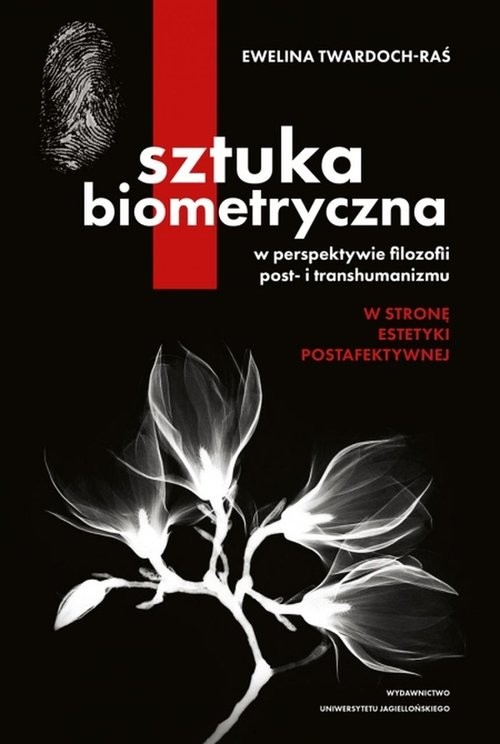 okładka Sztuka biometryczna w perspektywie filozofii post- i transhumanizmu W stronę estetyki postafektywnej książka | Ewelina Twardoch-Raś