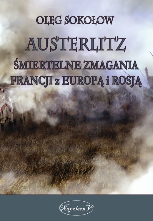 okładka Austerlitz. Śmiertelne zmagania Francji z Europą i Rosją ebook | epub, mobi | Oleg Sokołow