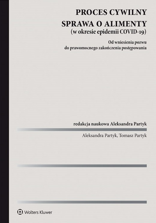 okładka Proces cywilny. Sprawa o alimenty Od wniesienia pozwu do prawomocnego zakończenia postępowania. (pdf) ebook | pdf | Redakcja naukowa: Aleksandra Partyk, Tomasz Partyk
