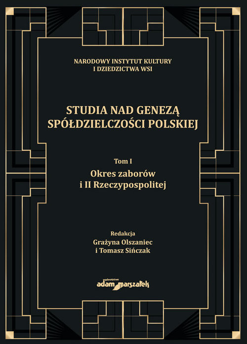 okładka Studia nad genezą spółdzielczości polskiej Tom 1 Okres zaborów i II Rzeczypospolitej książka | (red.) GrażynaOlszaniec, Tomasz Sińczak