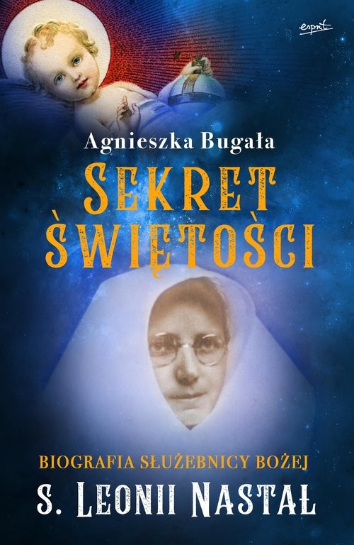 okładka Sekret świętości Biografia Służebnicy Bożej s. Leonii Nastał książka | Agnieszka Bugała