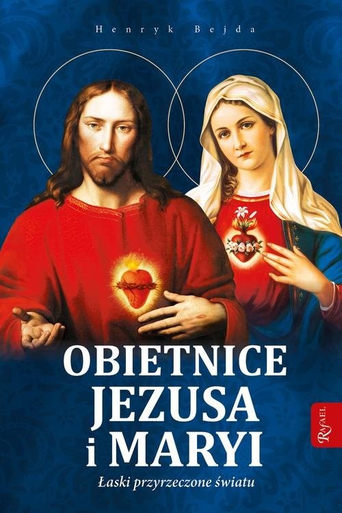 okładka Obietnice Jezusa i Maryi Łaski przyrzeczone światu książka | Henryk Bejda