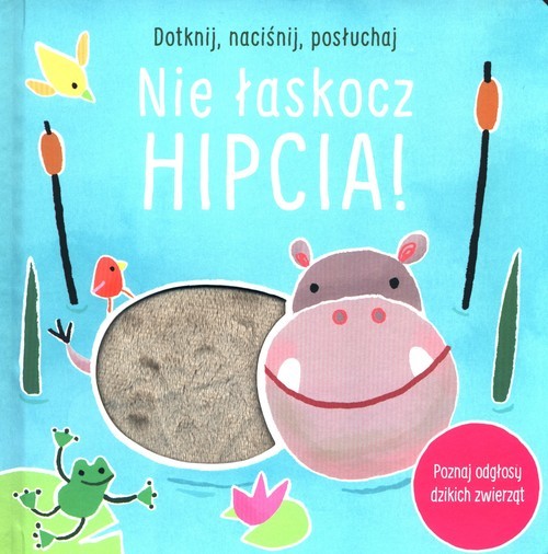okładka Dotknij naciśnij posłuchaj Nie łaskocz hipcia! książka