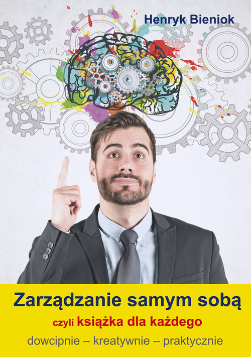 okładka Zarządzanie samym sobą czyli książka dla każdego dowcipnie - kreatywnie - praktycznie książka | Henryk Bieniok