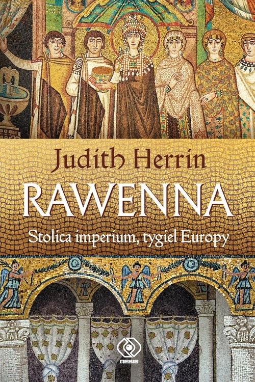 okładka Rawenna Stolica imperium tygiel Europy książka | Herrin Judith